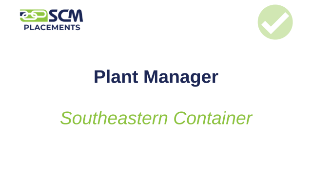 SCM Talent Group placed a plant manager with Southeastern Container.